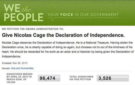 collegehumor:

We at CollegeHumor don’t often throw our ultra-respected name behind Political causes, but this WhiteHouse.gov petition to give the Declaration of Independence to Nicolas Cage is something we support wholeheartedly - Read/sign/do your obvious civic duty
Think about this:
1. Really, it’s the least we can do after he saved like 47 American artifacts and monuments from Ed Harris or whatever.
2. The stupid paper’s just sitting there anyway. Got a better idea of what do do with it?
Boom, settled. The people have spoken. The Cage-Ball’s in your court, Obama.

That’s high praise. 