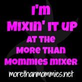 More than Mommies Mixer #MTMMixer - Come on and Link Up!