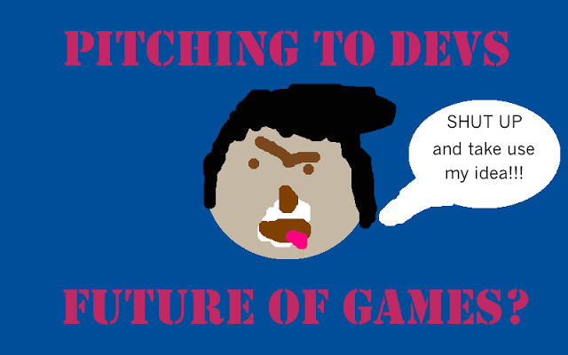 Pitching To Devs - The Future Of Games?