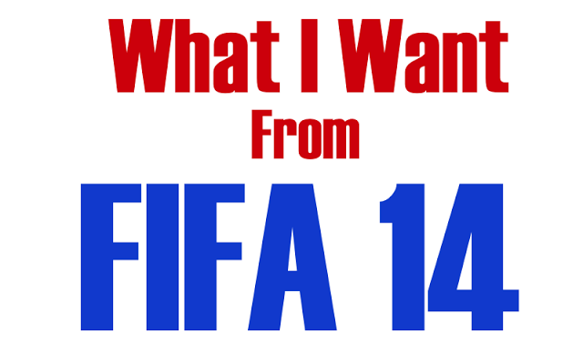 What I Want From FIFA 14
