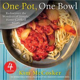 4 Ingredients One Pot One Bowl Rediscover the Wonders of Simple Home Cooked Meals   by Kim McCosker