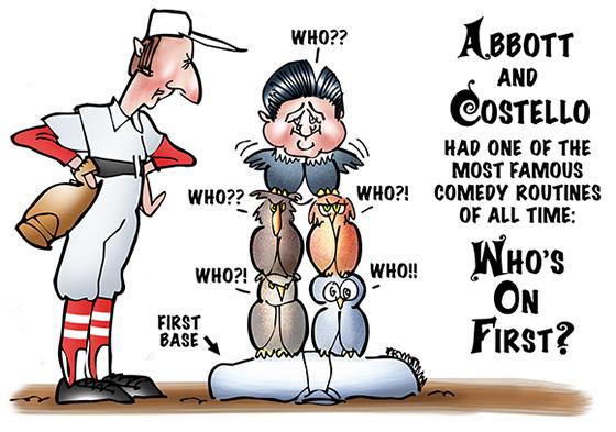 Comedians Bud Abbott and Lou Costello famous for their comedy routine Who's On First? with Abbott in old-fashioned baseball uniform and Costello and four owls all standing on first base saying Who??