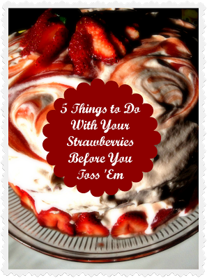 5 Things to Do with Your Strawberries Before You Throw Them Out {Recipes}