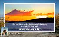 Create Your Own Safe Haven Mother’s Day e-Cards!