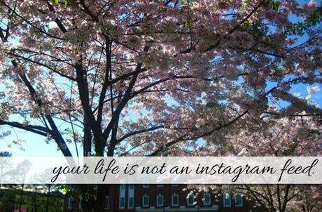 Your Life Is Not An Instagram Feed.