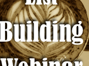 List Building Webinar: Double Your Subscribers WITHOUT More Traffic