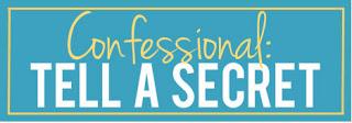 Random Thursday Confessional: Tell A Secret...