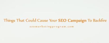 Things That Could Cause Your SEO Campaign To Backfire