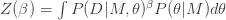 Z(\beta) = \int P(D|M,\theta)^\beta P(\theta| M) d\theta