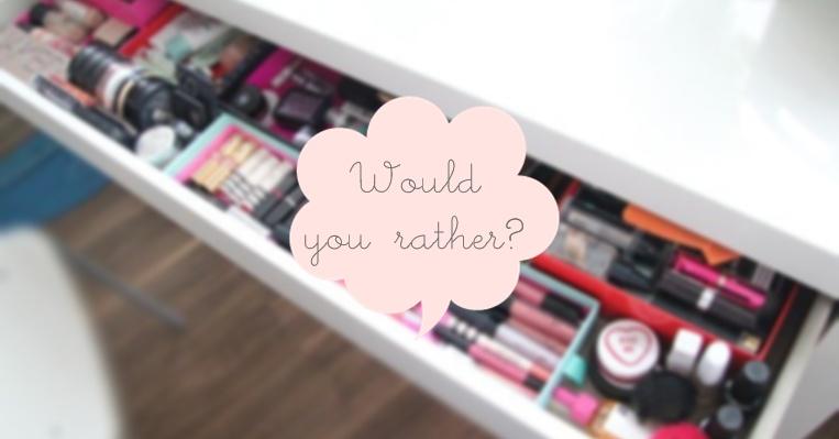 Would Your Rather? Beauty Edition