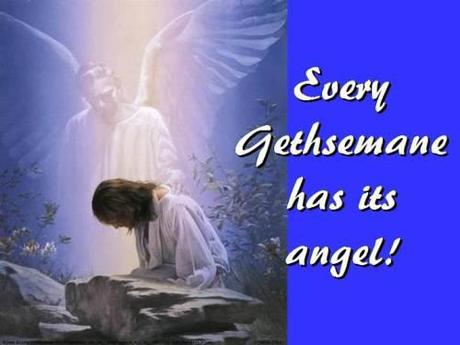 Every Gethsemane has its angel!