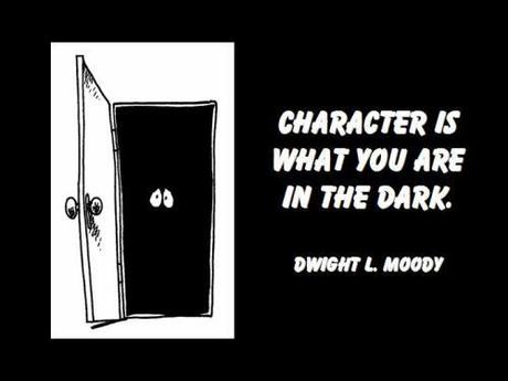 Character is what you are in the dark