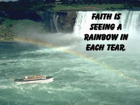 Faith is seeing a rainbow in each tear