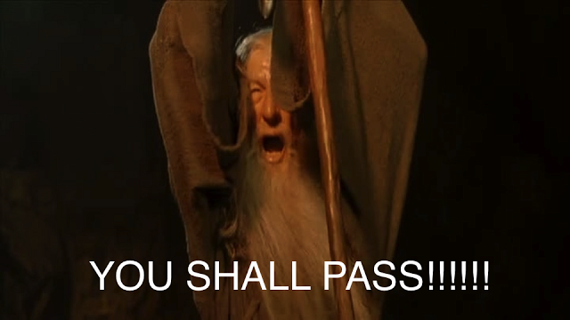 opposite day Gandalf, YOU SHALL PASS!