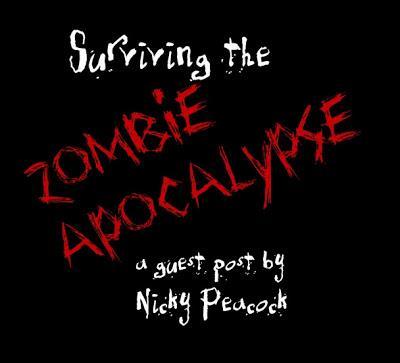 Surviving the Zombie Apocalypse: Guest Post by Nicky Peacock