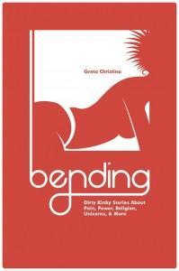 Greta Christina's Bending! Get it from Kindle, Nook, or Smashwords.