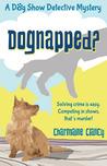 Dognapped? (A Dog Show Detective Mystery, #1)