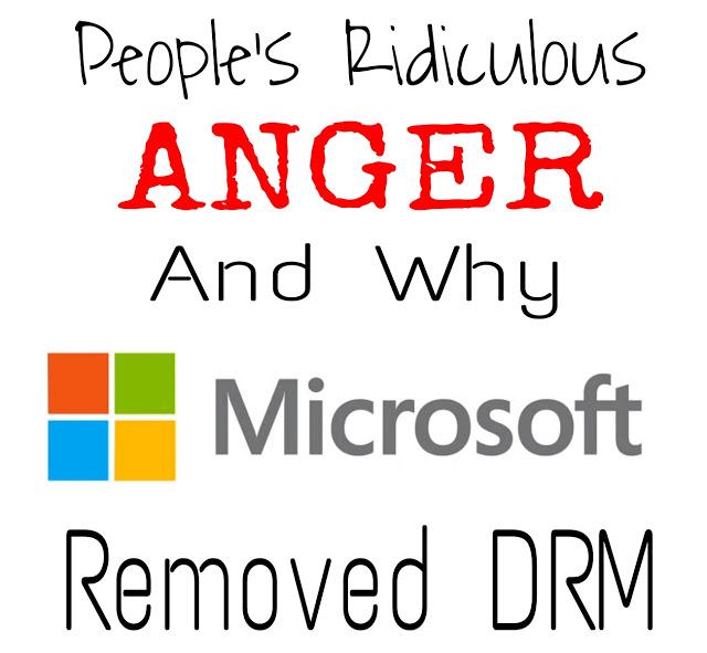People's Ridiculous Anger & Why Microsoft Got Rid Of DRM