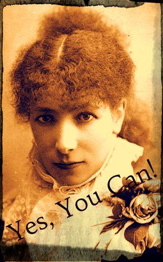 Legendary actress Sarah Bernhardt reminds you of your ability: Yes, You Can!