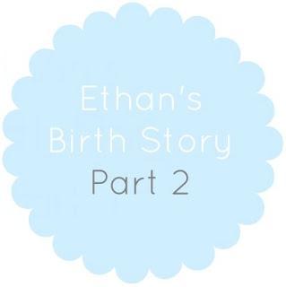 Ethan's Birth Story Part 2