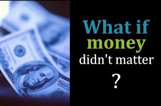 If Money Didn't Matter?