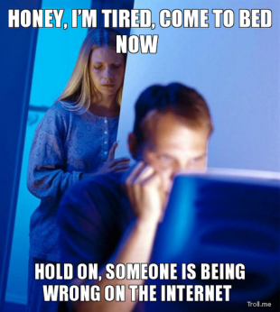 honey-im-tired-come-to-bed-now-hold-on-someone-is-being-wrong-on-the-internet