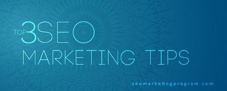 Top 3 SEO Marketing Tips, SEO Marketing, SEO Marketing Tips, Marketing Tips, 3 SEO Marketing, Top 3 SEO Marketing, Top 3 SEO