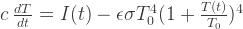 c \: \frac{dT}{dt} = I(t) - \epsilon \sigma T_0^4 (1 + \tfrac{T(t)}{T_0})^4 