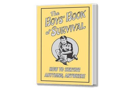 The Boys' Book Of Survival How To Survive Anything, Anywhere