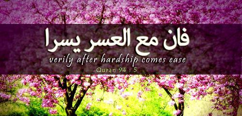 Verily, After Hardship Comes Ease
