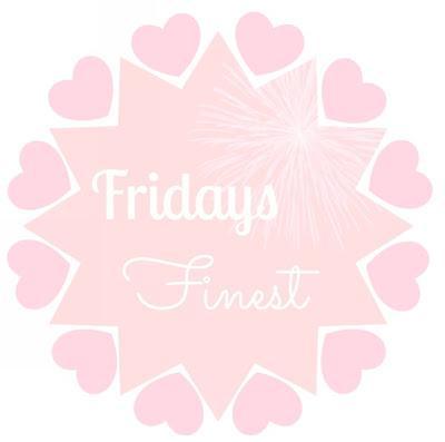 Fridays Finest: Faves of the week!