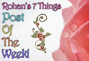 Rohan's 7 Things Post of the Week Rose