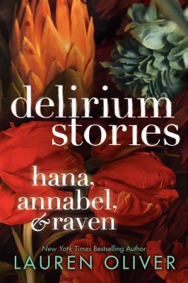 Delirium Stories: Hana, Annabel, and Raven (Delirium, #0.5, #1.5, #2.5)