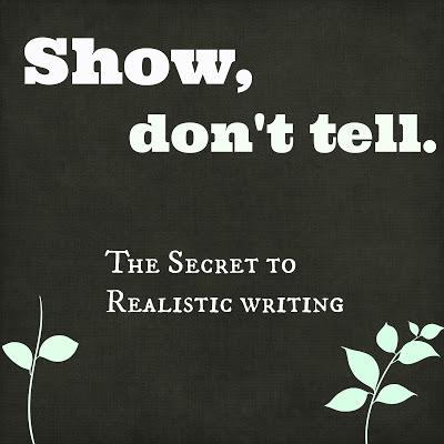 Show, Don't Tell: The Secret to Realistic Writing