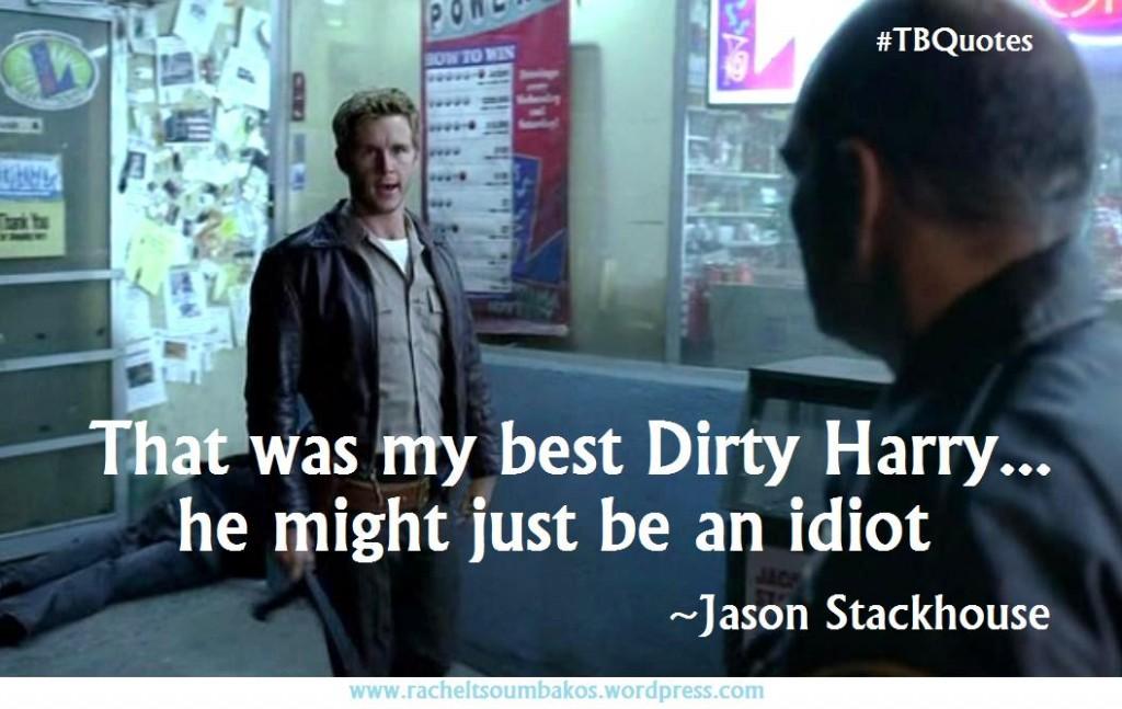 TB S06E04 10 quote ~ Jason Stackhouse