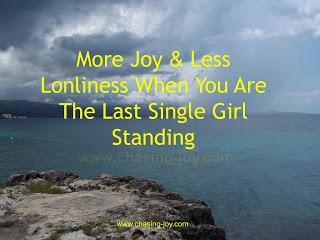 More Joy & Less Loneliness When You Are The Last Single Girl Standing