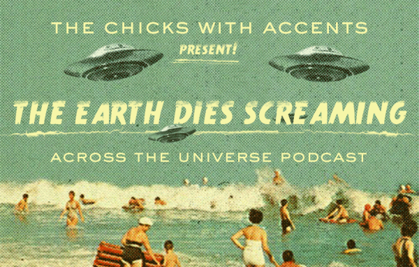 Across the Universe Podcast, Eps 6: The Earth Dies Screaming