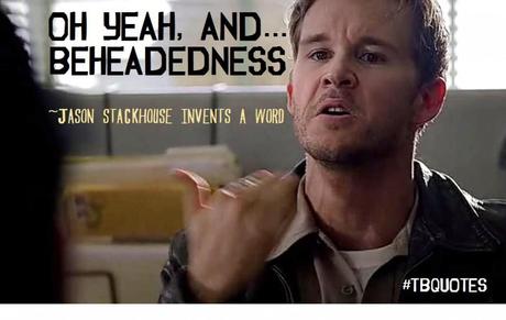 TB S06E06 5 quote ~ Jason Stackhouse