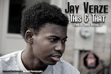 NEW MUSIC: Jay Verze (@JayVerze) | This & That (Prod By. TrackOfficials)