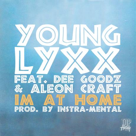 NEW MUSIC: Young Lyxx (@YoungLyxx) – I’m At Home (feat. Dee Goodz {@Dgoodz} & Aleon Craft {@AleonCraft}) (prod by Instra~Mental)