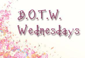 B.O.T.W. Wednesdays…