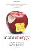 Mom Energy by Ashley Koff and Kathy Kaehler