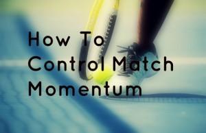 How to Control Tennis Match Momentum