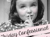 Friday Confessions 8/9/13