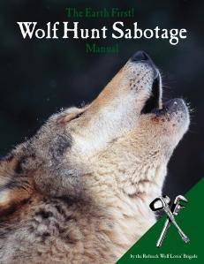 Manual for Sabotaging Wolf Hunts Released Download the Earth First! Wolf Hunt Sabotage Manual Here