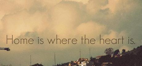 Home is Where the Heart is...