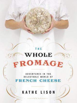 cover of The Whole Fromage by Kathe Lison