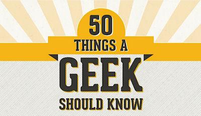 50 Things A Geek Should Know