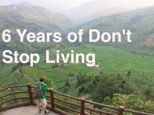 Don’t Stop Living is SIX Years Old Today!!! dont stop living travel blog