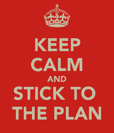 keep calm and stick to the plan